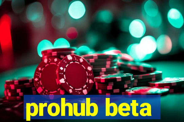 prohub beta